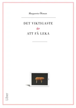 Det viktigaste är att få leka; Margareta Öhman; 2011