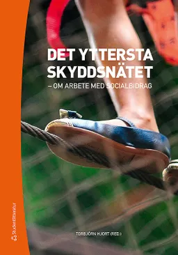 Det yttersta skyddsnätet - Om arbete med socialbidrag; Torbjörn Hjort, Katarina Hollertz, Håkan Johansson, Marcus Knutagård, Renate Minas, Elisabet Näsman, Tapio Salonen, Hugo Stranz, Hans Swärd, Stefan Wiklund; 2019