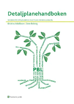 Detaljplanehandboken : handbok för detaljplanering enligt plan- och bygglagen, PBL; Kristina Adolfsson, Sven Boberg; 2018