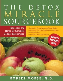 Detox Miracle Sourcebook; Robert S Morse; 2004