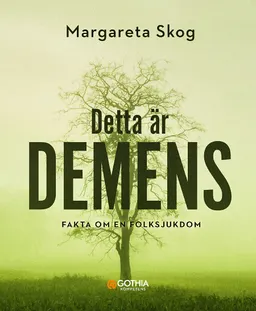 Detta är demens :  fakta om en folksjukdom; Margareta Skog; 2019