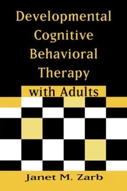 Developmental cognitive behavioral therapy with adults; Janet M. Zarb; 2007