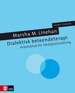 Dialektisk beteendeterapi : arbetsblad för färdighetsträning; Marsha Linehan; 2016