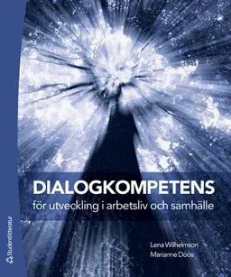 Dialogkompetens för utveckling i arbetsliv och samhälle; Lena Wilhelmson, Marianne Döös; 2023