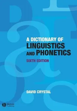 Dictionary of Linguistics and Phonetics; David Crystal; 2008