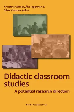 Didactic classroom studies : a potential research direction; Christina Osbeck, Silwa Claesson, Åke Ingerman; 2018