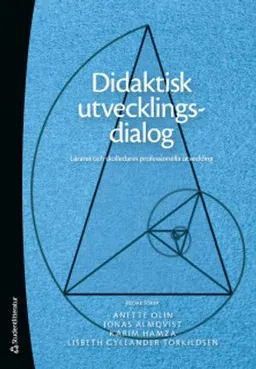 Didaktisk utvecklingsdialog - Lärares och skolledares professionella utveckling; Anette Olin, Jonas Almqvist, Lisbeth Gyllander Torkildsen, Karim Hamza, Åsa af Geijerstam, Bassam Ahmad, Per Anderhag, Jonas Aspelin, Catarina Berntsson, Nihad Bunar, Jeanette Camnor, Una Cunningham, David Dahlgren, Marianne Dovemark, Markus Eek, Johan Engkvist, Helen Enoksson, Joel Falk, Anneli Forslund, Anneli Frelin, Susanne Gustavsson, Susanne Gustavsson, Viktoria Hagerman, Janna Hasic, Christoffer Hedman, Åsa Hirsh, Maria Jarl, David Jonsson, Mikael Karlsson, Linda Klang, Magnus Levinsson, Caroline Liberg, Malena Lidar, Annika Lilja, Gunilla Lindqvist, Eva Lundqvist, Jaana Nehez, Elisabet Nihlfors, Anita Norlund, Ann Quennerstedt, Tomas Riad, Susanna Sari-Eriksson, Katina Thelin, Erik Thomé, Mikael Thunberg, Annika Jarlwall Ungewitter, Magnus Wahlberg, Björn Wahlqvist, Ann-Christine Wennergren, Jenny Wiksten Folkeryd, Erik Åström, Helene Ärlestig; 2019