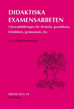 Didaktiska examensarbeten i lärarutbildningen för förskola, grundskola, fritidshem, gymnasium etc.; Gerhard Arfwedson; 2005