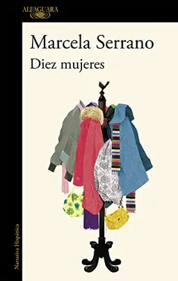 Diez mujeresAlfaguara hispánicaAmbito literario: Col·lecció hispànicaNarratica hispánica; Marcela Serrano; 2011