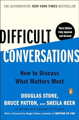 Difficult conversations : how to discuss what matters most; Douglas Stone; 2023