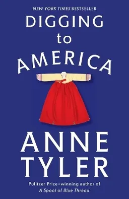 Digging to America : a novel; Anne Tyler; 2007