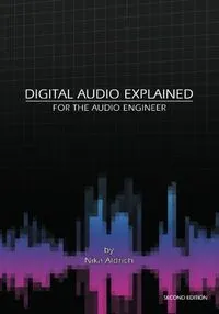 Digital audio explained for the audio engineer; Nika. Aldrich; 2005