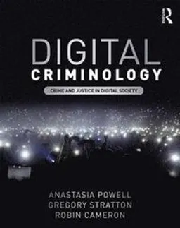 Digital criminology : crime and justice in digital society; Anastasia Powell; 2018