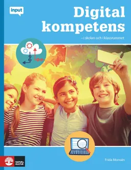 Digital kompetens : i skolan och i klassrummet; Frida Monsén; 2017