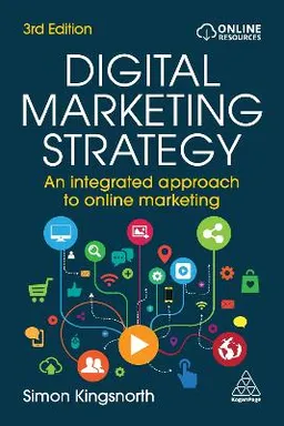 Digital marketing strategy : an integrated approach to online marketing; Simon Kingsnorth; 2022