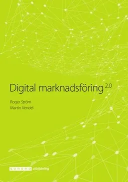 Digital marknadsföring; Roger Ström, Martin Vendel; 2018