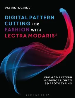 Digital Pattern Cutting For Fashion with Lectra Modaris; Patricia Grice; 2019