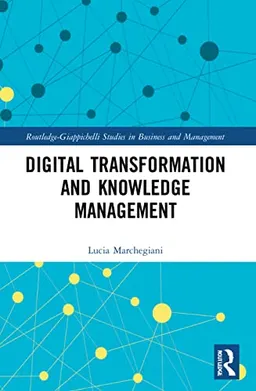 Digital transformation and knowledge management; Lucia Marchegiani; 2021