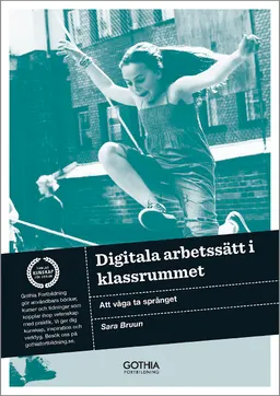 Digitala arbetssätt i klassrummet : att våga ta språnget; Sara Bruun; 2015