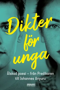 Dikter för unga : Älskad poesi - från Predikaren till Johannes Anyuru; Hanna Gerhardsen, Margot Henrikson, Mattias Henrikson, Sandra Fröjd; 2021