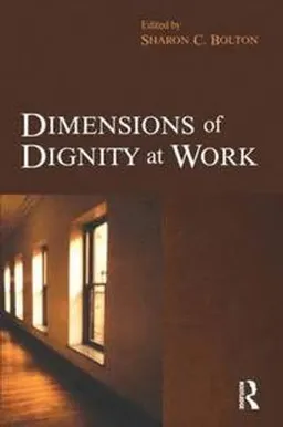 Dimensions of Dignity at Work; Sharon Bolton; 2007