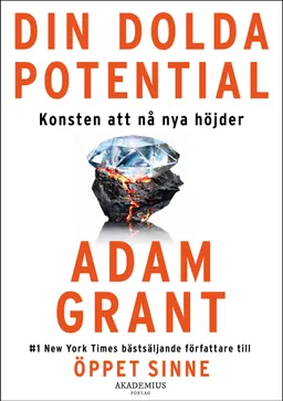 Din dolda potential : konsten att nå nya höjder; Adam Grant; 2024