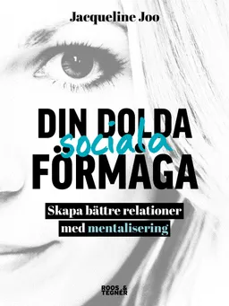 Din dolda sociala förmåga : skapa bättre relationer med mentalisering; Jacqueline Joo; 2015