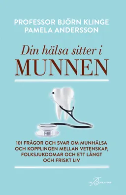 Din hälsa sitter i munnen : 101 frågor och svar om munhälsa och kopplingen mellan vetenskap, folksjukdomar och ett långt och friskt liv; Björn Klinge, Pamela Andersson; 2020