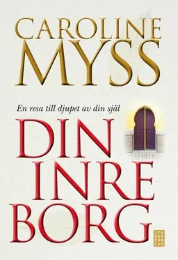 Din inre borg : en resa till djupet av din själ; Caroline Myss; 2008