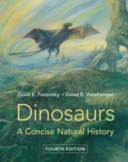 Dinosaurs - A Concise Natural History; David B. Weishampel; 2021