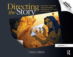 Directing the story : professional storytelling and storyboarding techniques for live action and animation; Francis Glebas; 2009