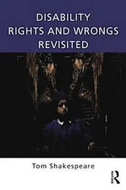 Disability Rights and Wrongs Revisited; Tom Shakespeare; 2014