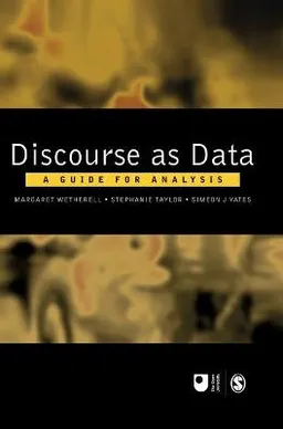 Discourse as data : a guide for analysis; Margaret Wetherell, Stephanie Taylor, Simeon J. Yates; 2001