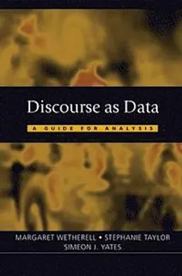 Discourse as data : a guide for analysis; Margaret Wetherell, Stephanie Taylor, Simeon J. Yates; 2001