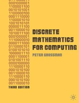 Discrete mathematics for computing; Peter Grossman; 2009