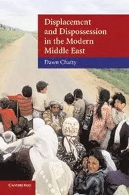 Displacement and dispossession in the modern Middle East; Dawn Chatty; 2010