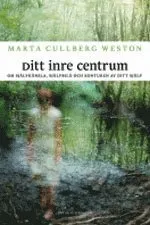 Ditt inre centrum : om självkänsla, självbild och konturen av dig själv; Marta Cullberg Weston; 2005