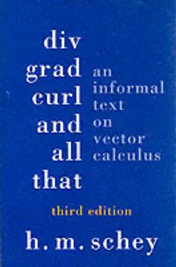 Div, Grad, Curl, and All that: An Informal Text on Vector Calculus; Harry Moritz Schey; 1997