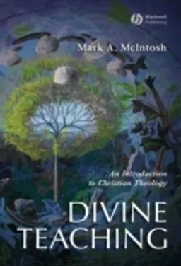 Divine Teaching: An Introduction to Christian Theology; Mark A. McIntosh; 2007