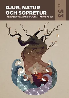 Djur, natur och sopretur : perspektiv på barnkulturen i antropocen; Eva Änggård, Anna Svensson Kundromichalis, Erik Zillén, Meg Rosoff, Sara Myrberg, Märit Jansson, Karin Isaksson, Gunilla Halldén; 2019