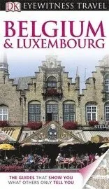 DK Eyewitness Travel Guide: Belgium & Luxembourg; Antony Mason, Antony; 2011