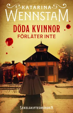 Döda kvinnor förlåter inte; Katarina Wennstam; 2023