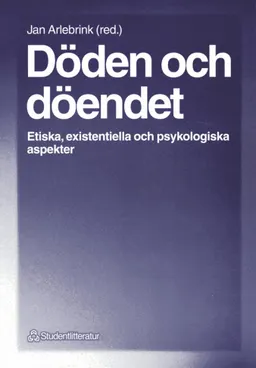 Döden och döendet - Etiska, existentiella och psykologiska aspekter; Jan Arlebrink; 1999