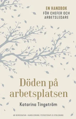 Döden på arbetsplatsen : en handbok för chefer och arbetsledare; Katarina Tingström; 2019