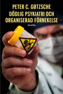 Dödlig psykiatri och organiserad förnekelse; Peter C. Gøtzsche; 2016