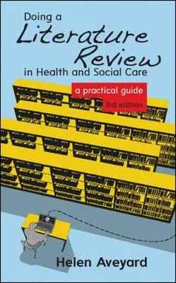 Doing a literature review in health and social care : a practical guide; Helen Aveyard; 2014