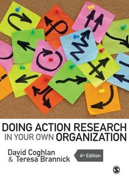 Doing Action Research in Your Own Organization; David Coghlan, Teresa Brannick; 2014