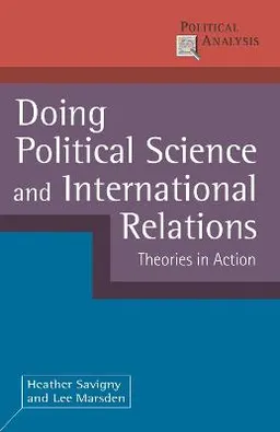 Doing Political Science and International Relations; Dr Heather Savigny, Lee Marsden; 2011