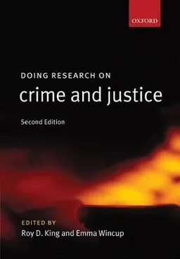 Doing research on crime and justice; Roy D King, Emma Wincup; 2008