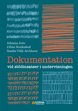 Dokumentation vid stödinsatser i undervisningen; Johanna Jozic, Céline Nordenhed, Sandra Vidic Arvidsson; 2023